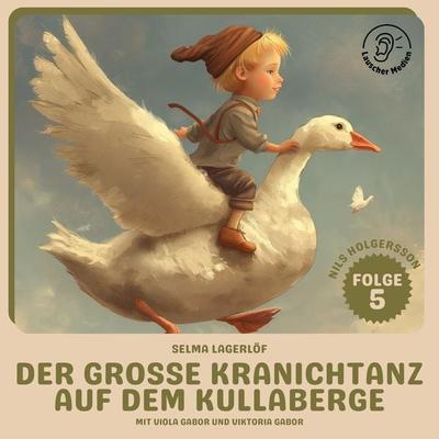Der große Kranichtanz auf dem Kullaberge (Nils Holgersson, Folge 5) - Selma Lagerlöf, Audio, 9783991741329
