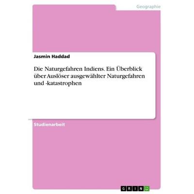 Die Naturgefahren Indiens. Ein Überblick über Auslöser ausgewählter Naturgefahren und -katastrophen, Taschenbuch von Jasmin Haddad, GRIN,