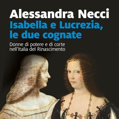 Isabella e Lucrezia, le due cognate - Alessandra Necci, Audio, 9789152179185