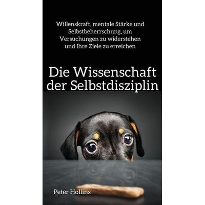 Die Wissenschaft der Selbstdisziplin, Gebundene Ausgabe von Peter Hollins, Pkcs Media, Inc., 978-1-64743-343-7