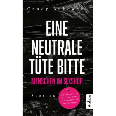 Eine neutrale Tüte bitte! Menschen im Sexshop, Taschenbuch von Bukowski Candy, Acabus Verlag, 978-3-86282-697-1