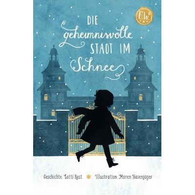 Emily Wright / Die geheimnisvolle Stadt im Schnee, Taschenbuch von Lotti Rost, Epubli, 978-3-7575-1105-0