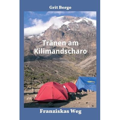 Tränen am Kilimandscharo, Gebundene Ausgabe von Grit Berge, Buchschmiede, 978-3-99084-438-0