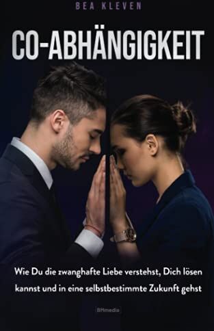 Bea Kleven - Co-Abhängigkeit: Wie Du die zwanghafte Liebe verstehst, Dich lösen kannst und in eine selbstbestimmte Zukunft gehst - Preis vom 13.10.2026 19:28:25 h
