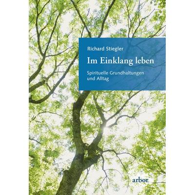 Im Einklang leben, Gebundene Ausgabe von Richard Stiegler, Arbor, 978-3-86781-173-6