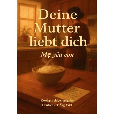 Deine Mutter liebt dich - Mẹ yêu con, Taschenbuch von Mai Linh Nguyen, Epubli, 978-3-8190-8666-3