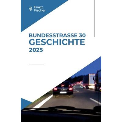 Bundesstraße 30 - Geschichte, Taschenbuch von Franz Fischer, Bookmundo, 978-94-038-4773-3