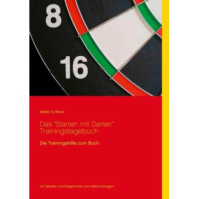 Das 'Starten mit Darten' Trainingstagebuch, Taschenbuch von Stefan S. Rizzo, BoD – Books on Demand, 978-3-7534-5813-7