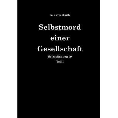 Selbstmord einer Gesellschaft, Gebundene Ausgabe von W. s. gruenbarth, Buchschmiede, 978-3-99139-304-7