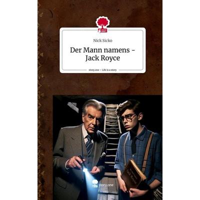 Der Mann namens - Jack Royce. Life is a Story - story.one, Gebundene Ausgabe von Nick Sicko, Story.one publishing, 978-3-7115-1244-4
