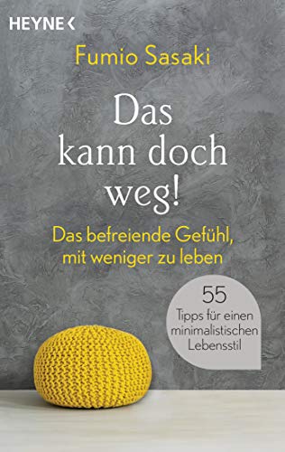 Fumio Sasaki - Das kann doch weg!: Das befreiende Gefühl, mit weniger zu leben. 55 Tipps für einen minimalistischen Lebensstil - Preis vom 11.10.2026 15:43:13 h