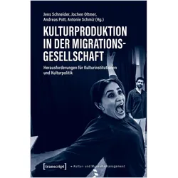 Kulturproduktion in der Migrationsgesellschaft, Fachbücher von Jens Schneider, Antonie Schmiz, Jochen Oltmer, Andreas Pott