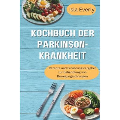 KOCHBUCH DER PARKINSON-KRANKHEIT, Taschenbuch von Isla Everly, Independently Published