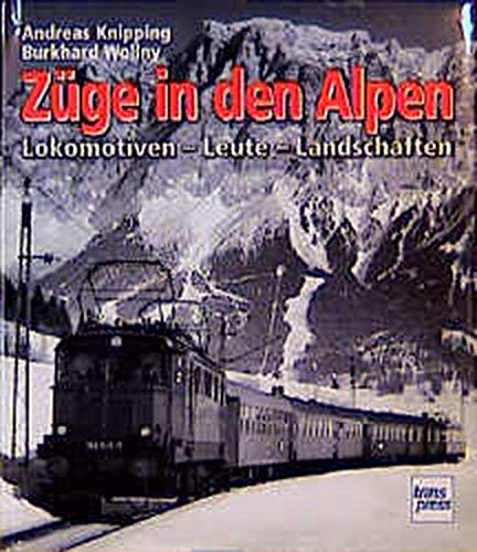 Andreas Knipping - Züge in den Alpen: Lokomotiven - Leute - Landschaften - Preis vom 12.10.2026 11:37:12 h