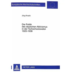 Die Politik des deutschen Aktivismus in der Tschechoslowakei 1920-1938, Fachbücher von Jörg Kracik