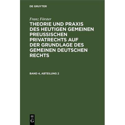 Franz Förster: Theorie und Praxis des heutigen gemeinen preußischen... / Franz Förster: Theorie und Praxis des heutigen gemeinen preußischen.... Band