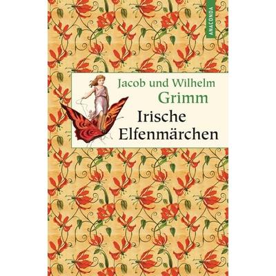 Irische Elfenmärchen, Gebundene Ausgabe von Jacob Grimm,Wilhelm Grimm, Anaconda, 978-3-7306-0294-2