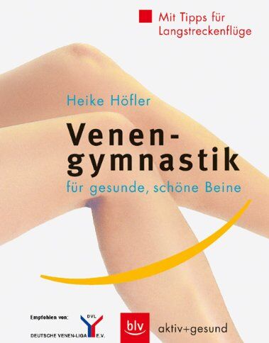 Heike Höfler - Venengymnastik für gesunde, schöne Beine: Mit Tipps für Langstreckenflüge - Preis vom 06.10.2026 07:26:00 h