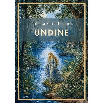 Friedrich de la Motte Fouqué: Undine. Vollständige Neuausgabe, Taschenbuch von Friedrich de la Motte Fouque, Liwi Literatur- Und Wissenschaftsverlag,