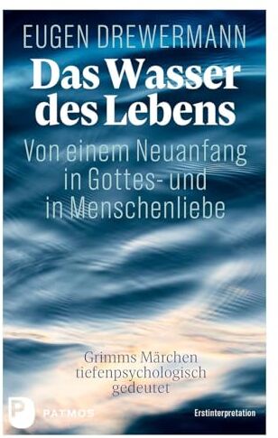 Eugen Drewermann - Das Wasser des Lebens. Von einem Neuanfang in Gottes- und in Menschenliebe: Grimms Märchen tiefenpsychologisch gedeutet. Erstinterpretation - Preis vom 19.10.2026 19:33:35 h
