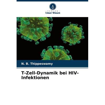 T-Zell-Dynamik bei HIV-Infektionen, Taschenbuch von N. B. Thippeswamy, Verlag Unser Wissen, 978-620-7-54807-1