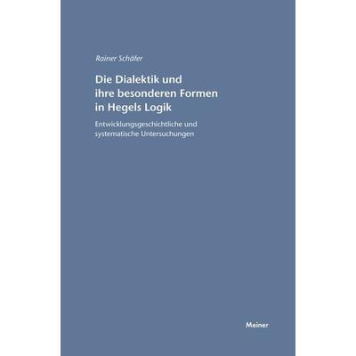 Die Dialektik und ihre besonderen Formen in Hegels Logik, Taschenbuch von Rainer Schäfer, Meiner, F, 978-3-7873-1585-7