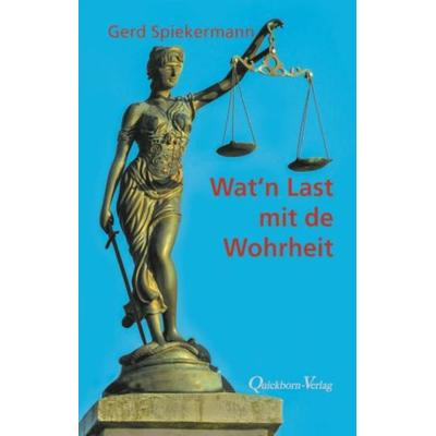 Wat `n Last mit de Wohrheit, Gebundene Ausgabe von Gerd Spiekermann, Quickborn, 978-3-87651-475-8