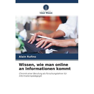 Wissen, wie man online an Informationen kommt, Taschenbuch von Alain Rufino, Verlag Unser Wissen, 978-620-4-53557-9