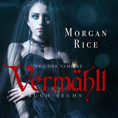 Vermählt (Band & 6 der Weg der Vampire) - Morgan Rice, Audio, 9781094314747