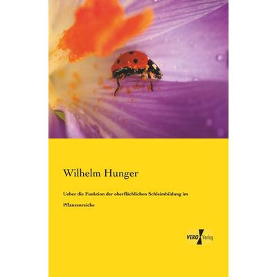 Ueber die Funktion der oberflächlichen Schleimbildung im Pflanzenreiche, Taschenbuch von Wilhelm Hunger, BoD - Books on Demand, 978-3-95610-639-2