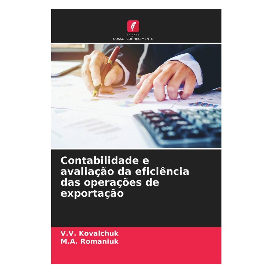 Edicoes Nosso Conhecimento Contabilidade e avaliação da eficiência das operações de exportação (Softcover, M.A. Romaniuk, V.V. Kovalchuk) (56179914)