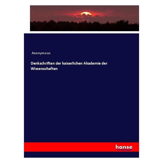 Hansebooks Denkschriften der kaiserlichen Akademie der Wissenschaften (Deutsch, Softcover, Anonymous) (55975752)
