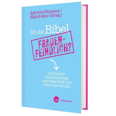 Ist die Bibel frauenfeindlich?, Gebundene Ausgabe von , Katholisches Bibelwerk, 978-3-460-25266-0