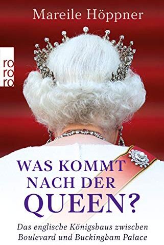 Mareile Höppner - Was kommt nach der Queen?: Das englische Königshaus zwischen Boulevard und Buckingham Palace - Preis vom 30.09.2026 09:01:18 h