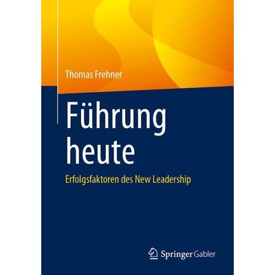 Führung heute, Taschenbuch von Thomas Frehner, Springer Berlin, 978-3-662-67779-7