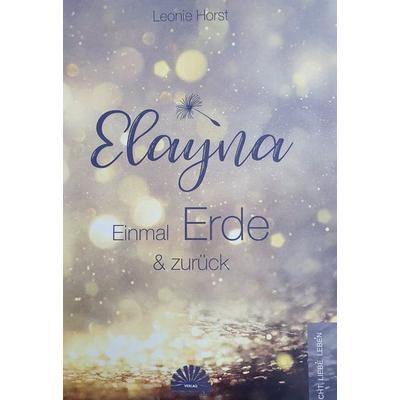 Elayna - Einmal Erde & zurück, Taschenbuch von Leonie Horst, Lichtbewusstsein Verlag, 978-3-945528-42-6