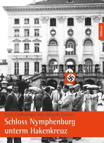 Doris Fuchsberger - Schloss Nymphenburg unterm Hakenkreuz - Preis vom 09.10.2026 07:28:09 h