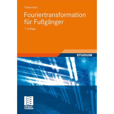 Fouriertransformation für Fußgänger, Taschenbuch von Tilman Butz, Vieweg & Teubner, 978-3-8348-0946-9