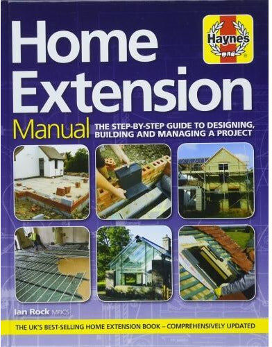 J H Haynes & Co Ltd Home Extension Manual – Step-by-Step Guide to Planning, Building & Managing Your Home Renovation Project   DIY & Construction Handbook
