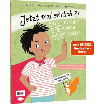 Jetzt mal ehrlich?!: Meine Gefühle, mein Körper, meine Regeln! Ein wirksames Aufklärungsbuch für Kinder zur Prävention von sexuellem Missbrauch,