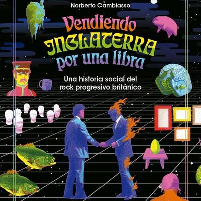 Vendiendo Inglaterra por una libra. Una historia social del rock progresivo británico - Norberto Cambiasso, Audio, 9789178176021