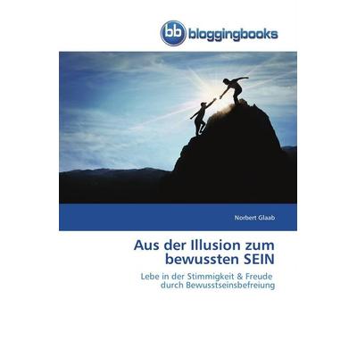 Aus der Illusion zum bewussten SEIN, Taschenbuch von Norbert Glaab, Bloggingbooks, 978-620-2-47648-5
