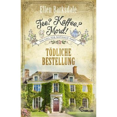Tee? Kaffee? Mord! Tödliche Bestellung, Taschenbuch von Ellen Barksdale, BeThrilled, 978-3-7413-0442-2