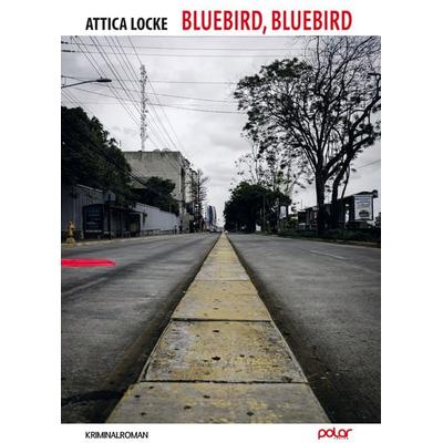 Bluebird, Gebundene Ausgabe von Attica Locke, Polar Verlag