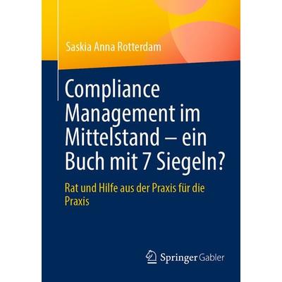 Compliance Management im Mittelstand – ein Buch mit 7 Siegeln?, Taschenbuch von Saskia Anna Rotterdam, Springer Fachmedien Wiesbaden GmbH,