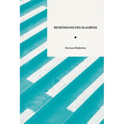 Begründung des Glaubens, Taschenbuch von Herman Ridderbos, Verbum Medien, 978-3-9866508-7-2
