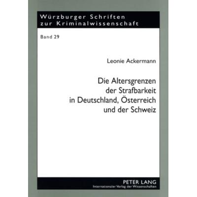 Die Altersgrenzen der Strafbarkeit in Deutschland, Oesterreich und der Schweiz, Taschenbuch von Leonie Ackermann, Peter Lang GmbH, Internationaler