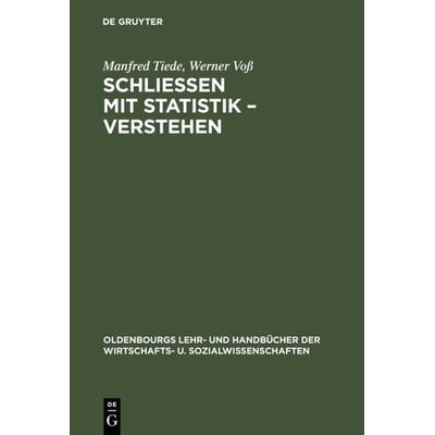 Schließen mit Statistik – Verstehen, Gebundene Ausgabe von Manfred Tiede,Werner Voss, De Gruyter Oldenbourg, 978-3-486-25210-1