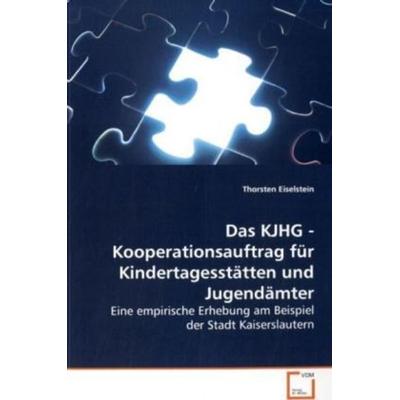 Eiselstein, T: Das KJHG - Kooperationsauftrag für Kindertage, Taschenbuch von Thorsten Eiselstein, VDM, 978-3-639-11951-0