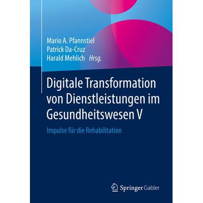 Digitale Transformation von Dienstleistungen im Gesundheitswesen V, Gebundene Ausgabe von , Springer Fachmedien Wiesbaden GmbH, 978-3-658-23986-2